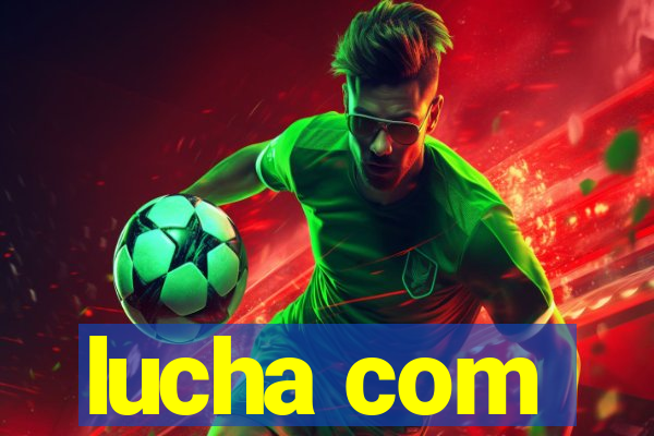 lucha com